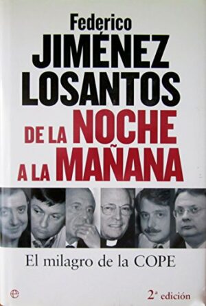 F Jiménez Losantos De la noche a la mañana. El milagro de la COPE 8497345495