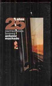 25 años narraciones breves Antonio Machado