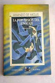 AMANDO DE MIGUEL La perversión del lenguaje Austral