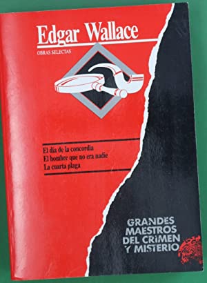 E. WALLACE El dia de la concordia El hombre que no era nadie la cuarta plag