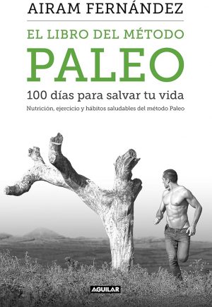 El libro del método Paleo. 100 días para salvar tu vida