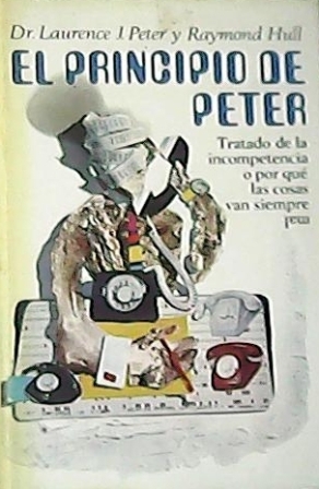 El principio de Peter. Tratado de la incompetencia o por qué las cosas van siempre mal