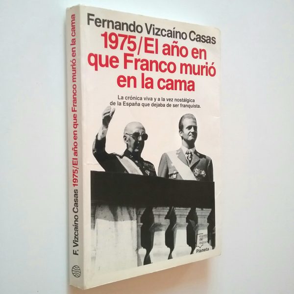 F VIZCAINO CASAS 1975 El año en que Franco murió en la cama Planeta