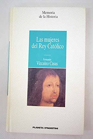 F. VIZCAINO CASAS Las mujeres del Rey Católico