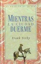 F. YERBY Mientras la ciudad duerme