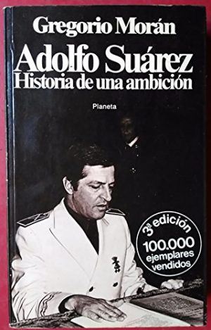 G MORÁN Adolfo Suárez. Historia de una ambición Planeta