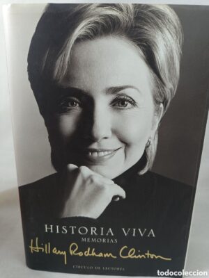 hillary R CLINTON Historia viva. Memorias Círculo