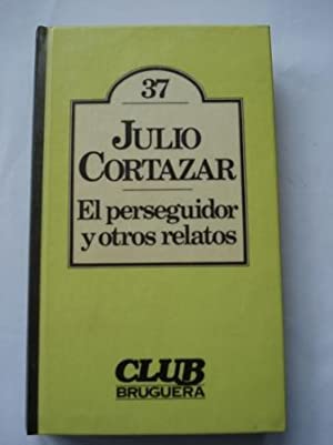 J CORTAZAR El perseguidor y otros relatos Bruguera