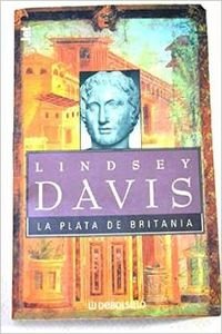 Lindsey Davis La plata de Britania la I novela de Marco Didio Falco Debolsillo 2000 8484500683