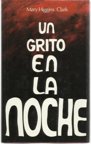 MARY HIGGINS CLARK Un grito en la noche