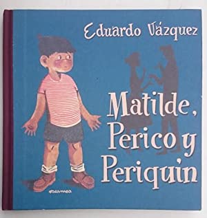 E. VAZQUEZ Matilde, Perico y Periquín