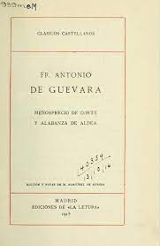 A DE GUEVARA Menosprecio de corte y alabanza de aldea 1915