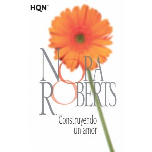 NORA ROBERTS Construyendo un amor Harlequin 18