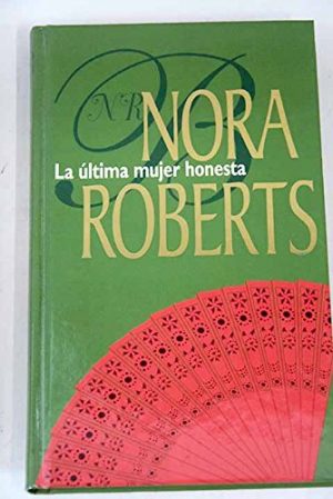 NORA ROBERTS La ultima mujer honesta Harlequin