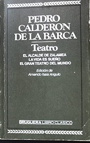 P CALDERON DE LA BARCA Teatro El alcalde de Zalamea La vida es sueño El gran teatro del mundo