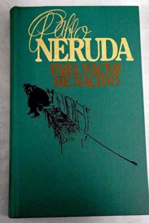 P NERUDA Para nacer he nacido Circulo