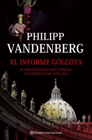 P. VANDENBERG El informe Gólgota Planeta