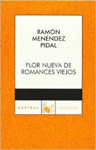 R MENÉNDEZ PIDAL Flor Nueva de Romances Viejos