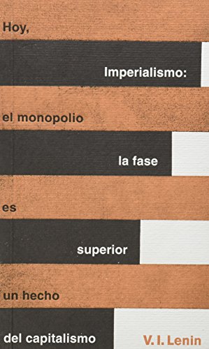 V I LENIN Imperialismo: la fase superior del capitalismo / Hoy, el monopolio es un hecho