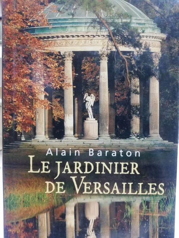 Le jardinier de Versailles Alain Baraton