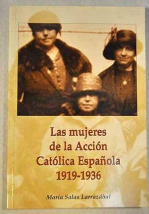 Las mujeres de la acción católica española 1919-1936