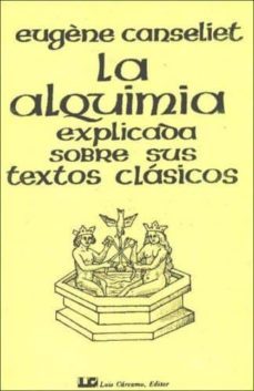 8485316541 La alquimia explicada sobre sus textos clásicos