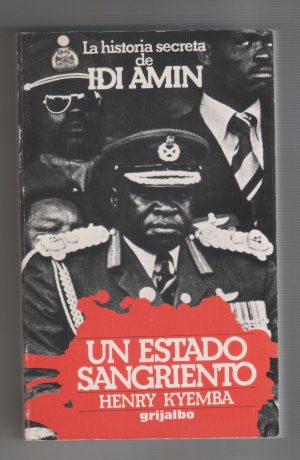 La historia secreta de Idi Amin. Un estado sangriento