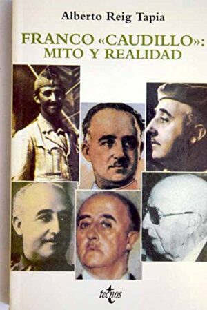 A REIG TAPIA Franco caudillo mito y realidad Tecnos