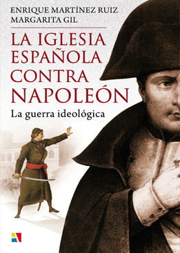 E. Martínez Ruiz y M. Gil. La Iglesia española contra Napoleón. La guerra ideológica