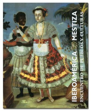 IBEROAMÉRICA MESTIZA. Encuentro de pueblos y culturas