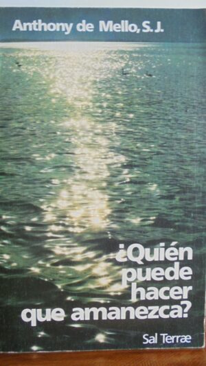 Anthony De Mello Quién puede hacer que amanezca Sal terrae