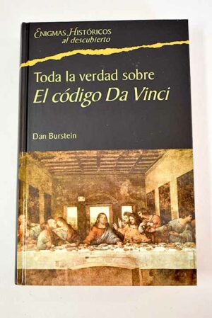 DAN BURSTEIN Toda la verdad sobre el Código Da Vinci Planeta Agostini