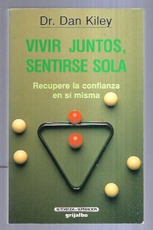 Dr DAN KILEY Vivir juntos, sentirse sola Recupere la confianza en sí misma Grijalbo