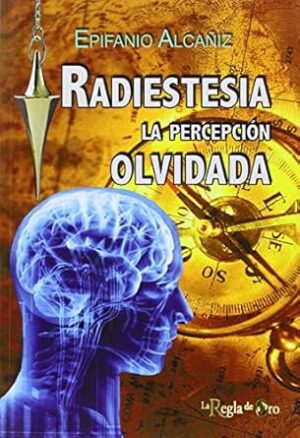 E ALCAÑIZ Radiestesia La percepción olvidada