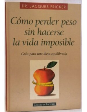 J FRICKER Cómo perder peso sin hacerse la vida imposible guia para una dieta equilibrada Círculo