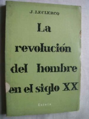 J LECLERCQ La revolución del hombre en el siglo XX