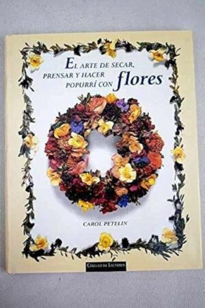 El arte de secar, prensar y hacer popurrí con flores