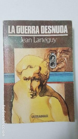 J LARTÉGUY La guerra desnuda Ultramar