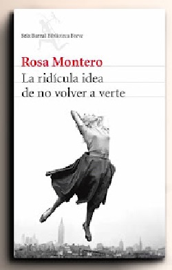 ROSA MONTERO La ridicula idea de no volver a verte Seix Barral