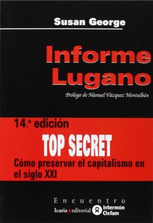 SUSAN GEORGE Informe Lugano Top Secret cómo preservar el capitalismo en el siglo XXI