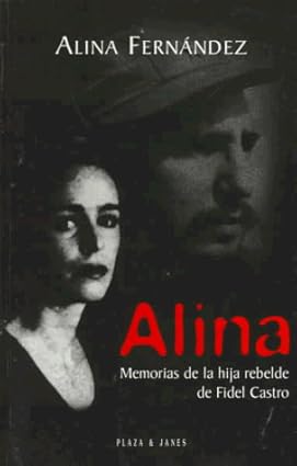 Alina Memorias de la hija rebelde de Fidel Castro P J