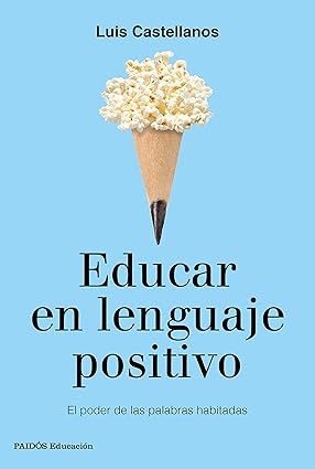 Educar en lenguaje positivo El poder de las palabras habitadas