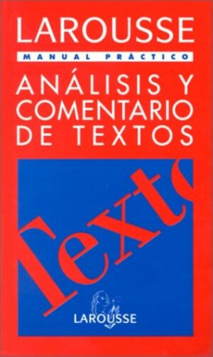 Análisis y comentario de textos Manual práctico Larousse