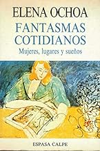 E OCHOA Fantasmas cotidianos mujeres, lugares y sueños