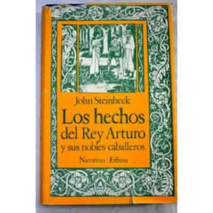 JOHN STEINBECK Los hechos del rey arturo y sus nobles caballeros Edhasa