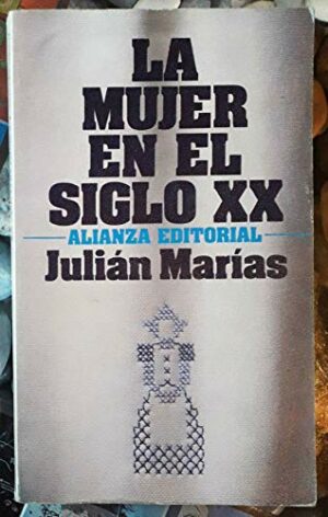 JULIAN MARIAS La mujer en el siglo XX Alianza