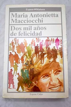 M A MACCIOCCHI Dos mil años de felicidad Espasa