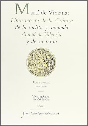 MARTÍ DE VICIANA Libro tercero de la Crónica de la ínclita y coronada ciudad de Valencia y de su reino Fonts Històriques Valencianes