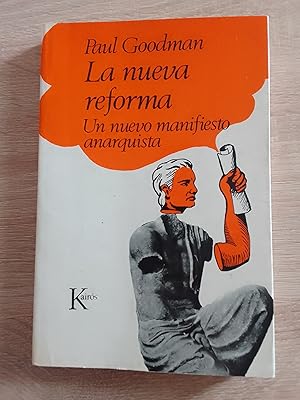 PAUL GOODMAN La nueva reforma. Un nuevo manifiesto anarquista Kairos