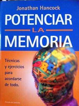 Potenciar la memoria Técnicas y ejercicios para acordarse de todo